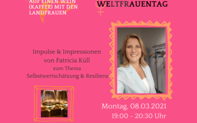 Auf einen Wein (Kaffee) mit den LandFrauen – WELTFRAUENTAG – Patricia Küll